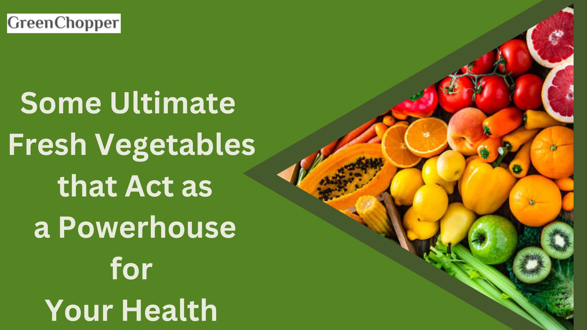 Some Ultimate Fresh Vegetables that Act as a Powerhouse for Your Health