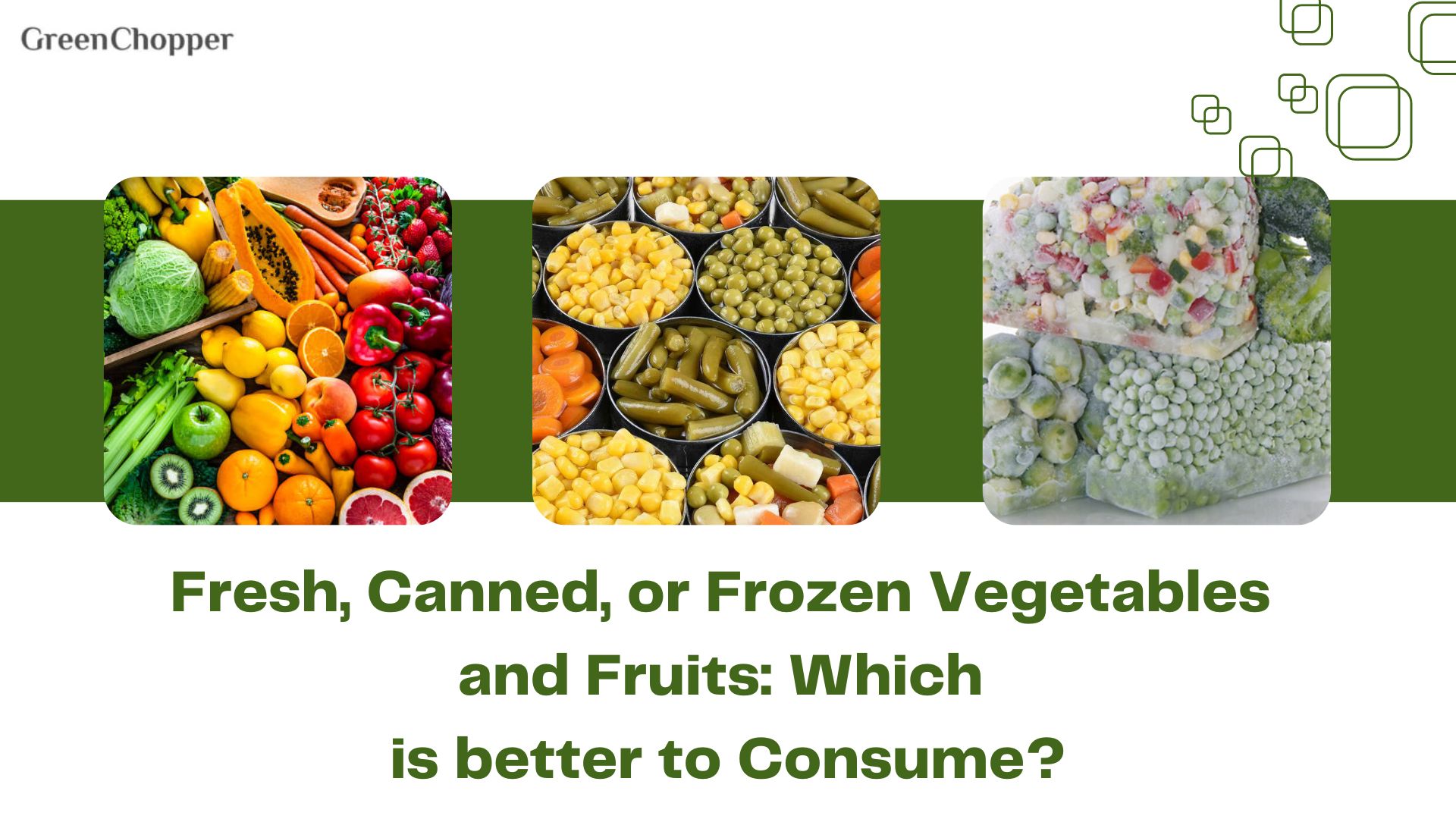 Fresh, Canned, or Frozen Vegetables and Fruits: Which is better to Consume?