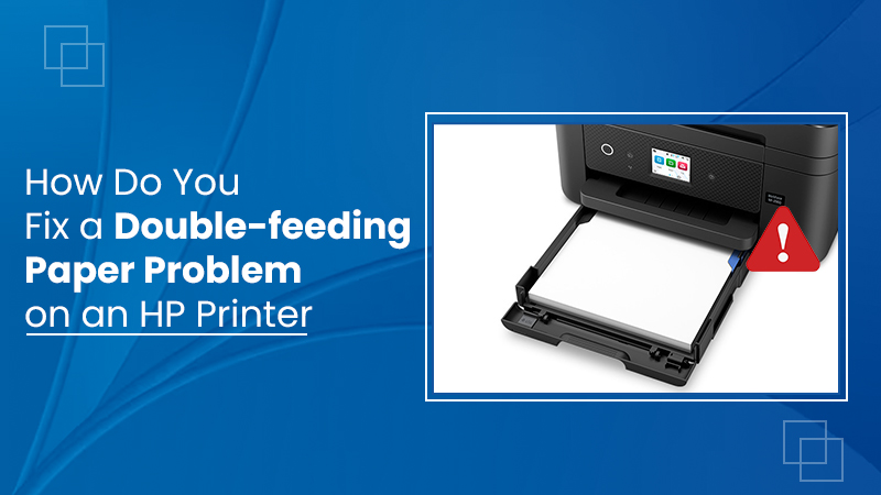 How Do You Fix a Double-feeding Paper Problem on an HP Printer?