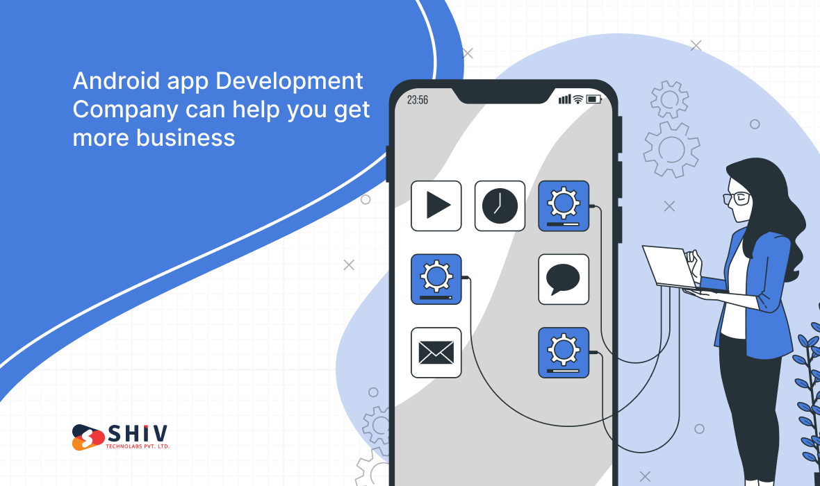 Let's explore 6 ways Android app Development Company can help you get more business