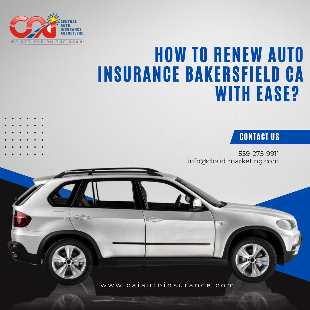 How to Renew Auto Insurance Bakersfield CA with Ease?