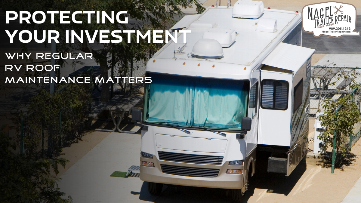 Protecting Your Investment: Why Regular RV Roof Maintenance Matters