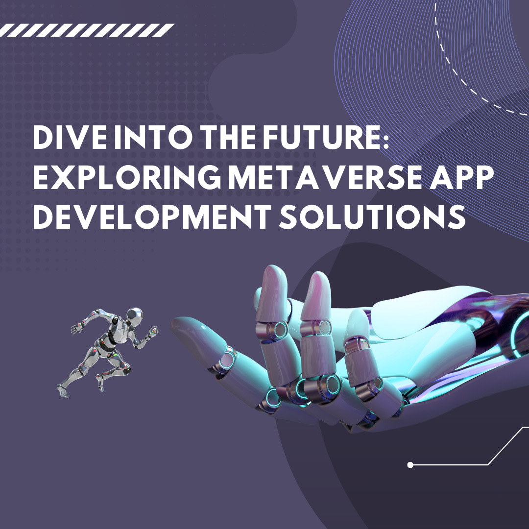 Dive into the Future: Exploring Metaverse App Development Solutions